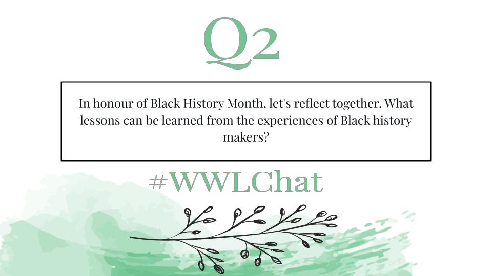 Q2. In honour of Black History Month, let's reflect together. What lessons can be learned from the experiences of Black history makers? #BHM #WWLChat