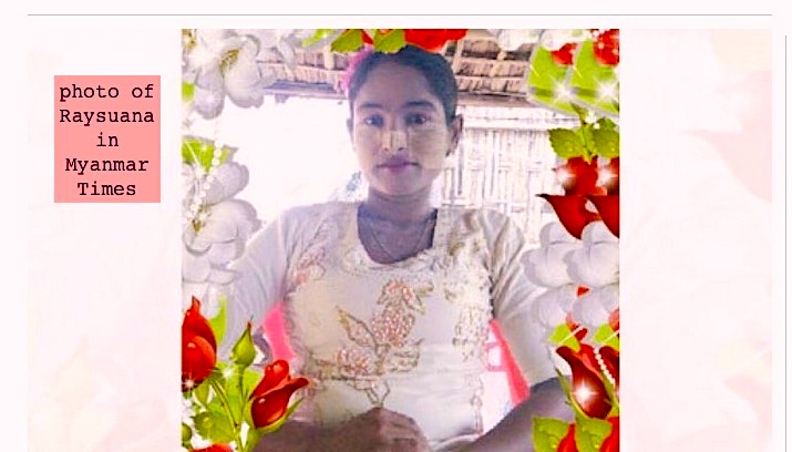 6. August 2016, Raysuana, a Rohingya woman found dead in a Myanmar military camp, Sittwe, Rakhine St. From later in 2016 through 2017 thousands of Rohingya women were killed in genocidal campaign by Myanmar military & allied groups.  https://www.mmtimes.com/national-news/22712-from-a-violent-beginning-to-a-violent-end-the-story-of-a-rohingya-woman-called-raysuana.html
