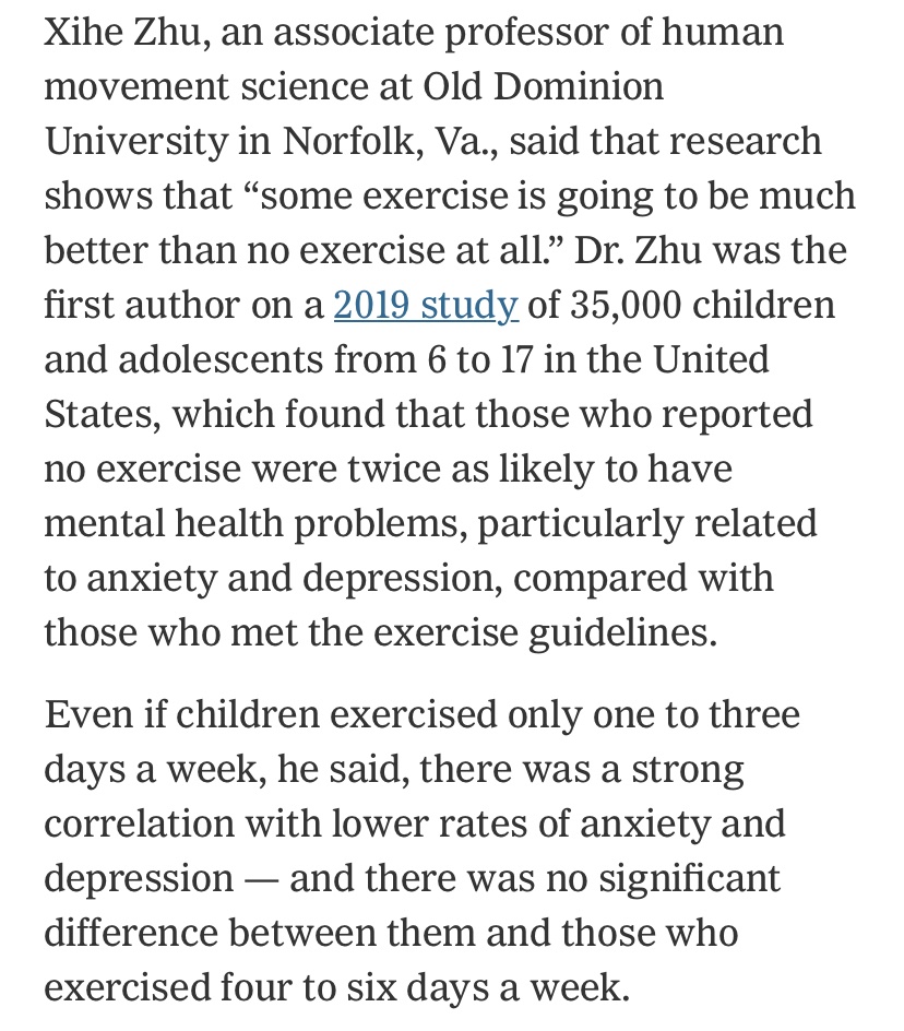 ‘A 2019 study of 35,000 children and adolescents from 6 to 17 in .... found that those who reported no exercise were twice as likely to have mental health problems.’ https://www.nytimes.com/2020/03/02/well/family/the-benefits-of-exercise-for-childrens-mental-health.html https://www.sciencedirect.com/science/article/abs/pii/S1755296619300067