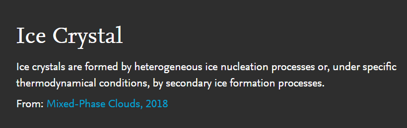 Ice Crystal:  https://www.sciencedirect.com/topics/earth-and-planetary-sciences/ice-crystal