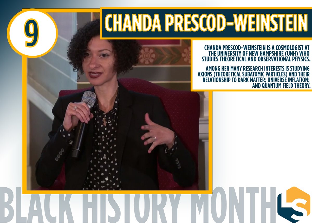 #9 Chanda Prescod-Weinstein CosmologistSince 2016, she's been the principal investigator for a project funded by the Foundational Questions Institute called Epistemological Schemata of Astro|Physics: A Reconstruction of Observers.  #BHM    #BlackHistoryMonth  