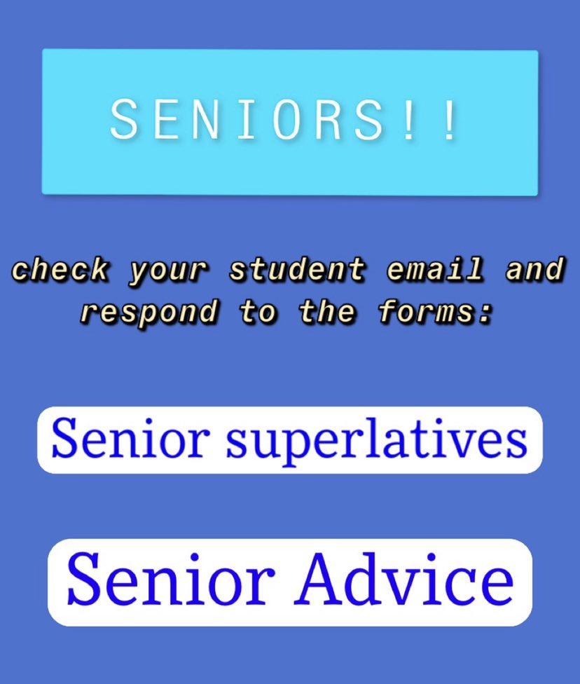 Seniors! Please go onto your student emails and respond to the google forms for senior advice and senior superlatives for our 2021 yearbook!