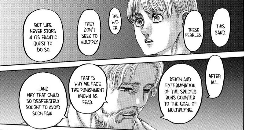 When I first read this dialogue I believed that this was said out of fear instead of it being a genuine change within them. Even the new chapter put emphasis on fear and how it’s a punishment for those faced with death. In this situation Eren is the death that they have to face