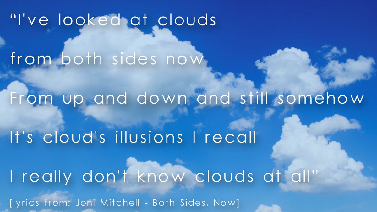 P’s fave - Joni sometimes too lived on “Clouds” - the title of her album in 69’. “Both Sides Now” is a song about Clouds - see the lyrics below.Joni sees a dark side & a light fluffy side to Clouds & is staggered by their simplicity & simultaneously by their complexity.