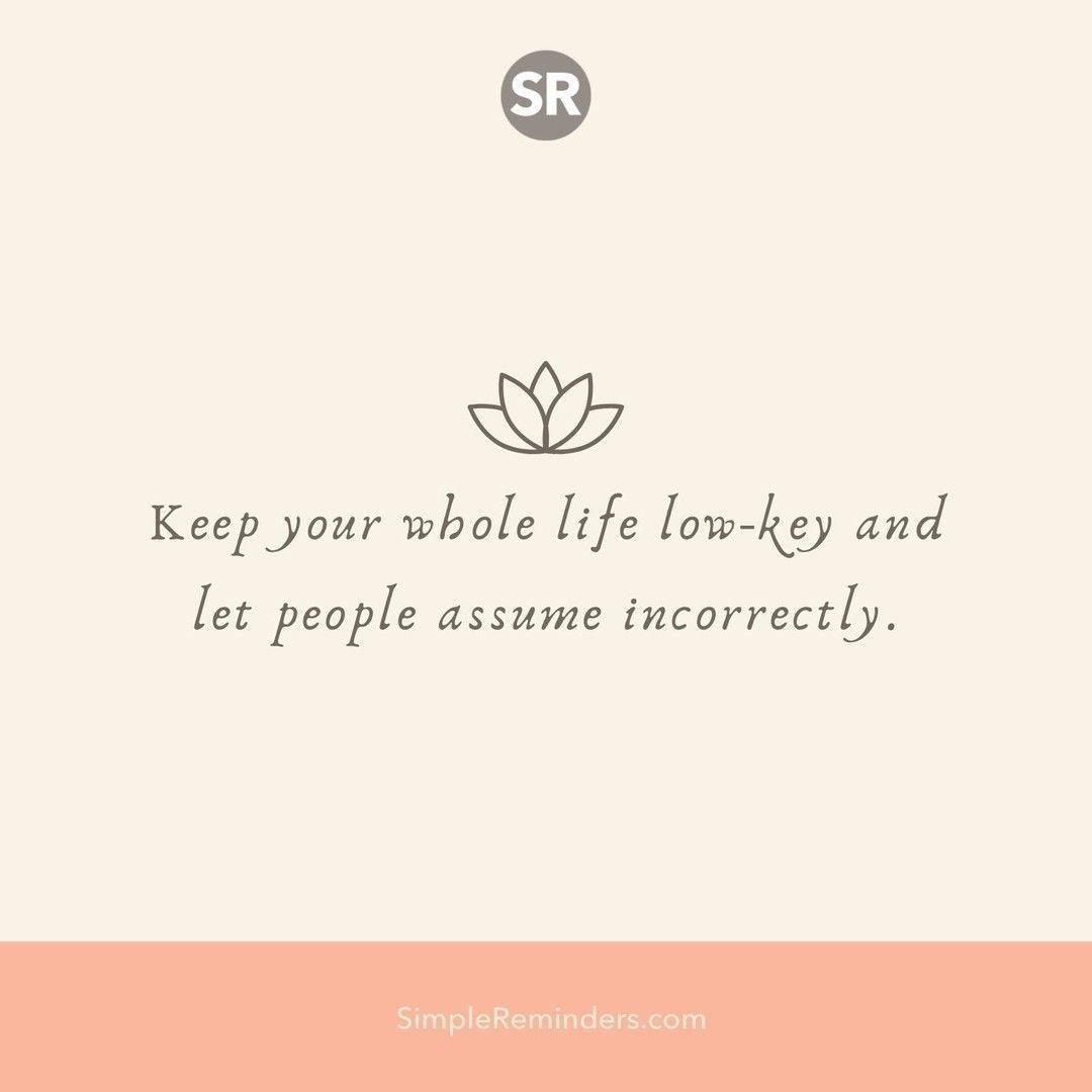 Mcgill Media Keep Your Whole Life Low Key And Let People Assume Incorrectly Simplereminders Bryantmcgill Jennimcgill Simplereminders Quotes Quoteoftheday Life Positivewords Positivethinking Inspirationalquote