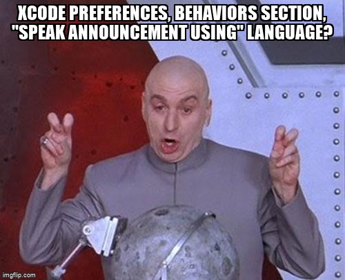 overflow_meme's tweet image. Xcode preferences, Behaviors section, &quot;speak announcement using&quot; language? stackoverflow.com/questions/4724… #xcode9 #xcode