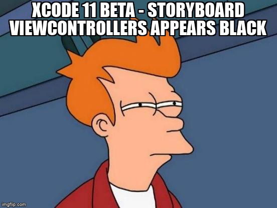 overflow_meme's tweet image. Xcode 11 Beta - Storyboard ViewControllers Appears Black stackoverflow.com/questions/5705… #ios #xcode11 #xcode #swift