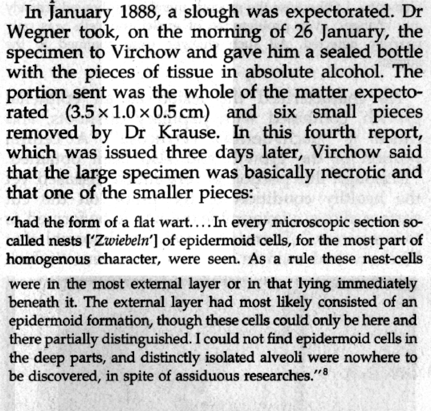 Rudolf Virchow, father of the cellular pathology, was known for his expertise in microscopic examination (here dressed in red robe and talking with Prince, in 1878). After microscopic examination, he diagnosed it as 'pachydermia verrucosa laryngis' with no evidence of malignancy.