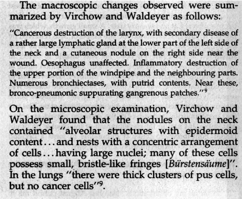 Autopsy of Frederick III was carried out by Virchow, Waldeyer and Langerhans (remember pancreatic ilets and dendritic cells), which revealed carcinoma with suspected cervical lymph node metastases.