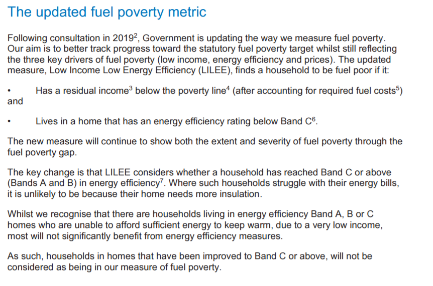 A big change in the strategy is the fuel poverty measure. Gone are the days of relative energy costs. Now is the time for an EPC based measure.Put simply, households with EPC D/E/F/G who have a low income are now captured.1m more are households lie within this new metric.