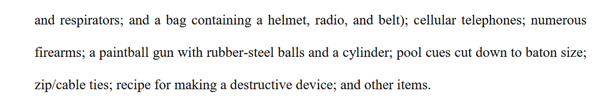 When the FBI raided Watkins' home in Ohio, agents found numerous firearms, a paintball gun with rubber-steel balls and a cylinder, pool cues cut down to baton size, zip/cable ties and a recipe for making "a destructive device."
