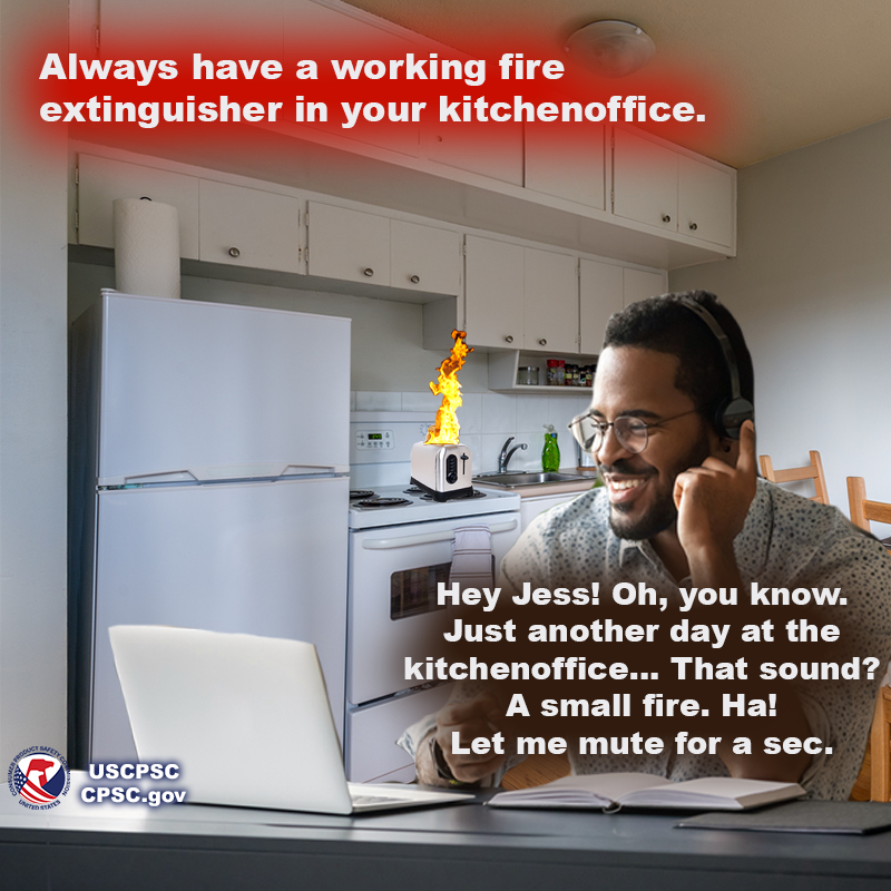 A guy at a desk on a work call in his kitchen. There is a toaster on fire in the background. The text reads: Always have a working fire extinguisher in your kitchenoffice. Hey Jess! Oh, you know. Just another day at the kitchenoffice... That sound? A small fire. Ha! Let me mute for a sec.