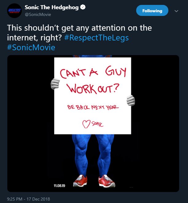 In December of 2018, the official Sonic the Hedgehog Movie Twitter made a joking response to the internet's overwhelming negativity to posters showing off Sonic's unsightly, chiseled legs.

This post has long since been deleted, likely when it was decided to redesign him. https://t.co/BtGz0TrQyD