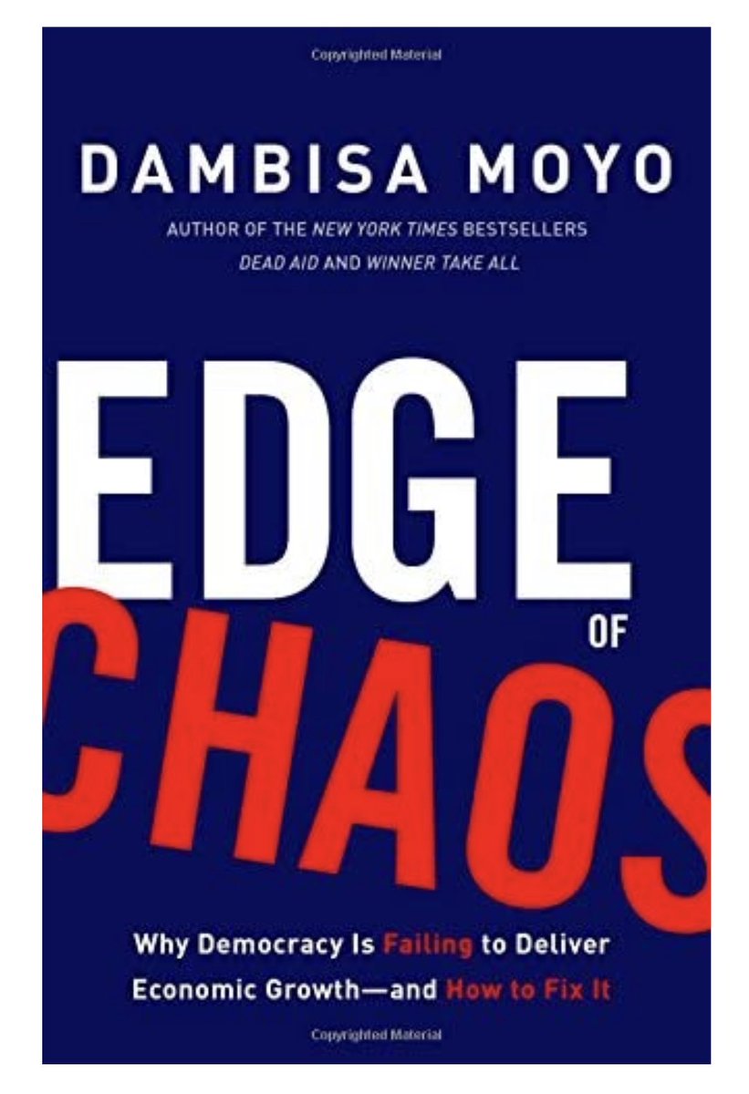 .Quotes from & suggested reading:“Edge of Chaos”Why democracy is failing to deliver economic growth and how to fix it.by: Dambisa Mayo