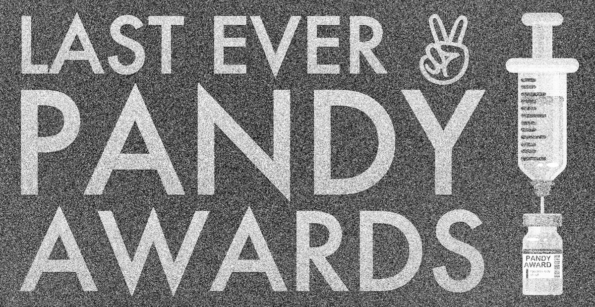 14/14Hopefully this is the last ever edition of the PANDYS. It would mean that all questions have been answered, that truth has won.If you got an award, leave your acceptance speech here.  And don't forget to be human!
