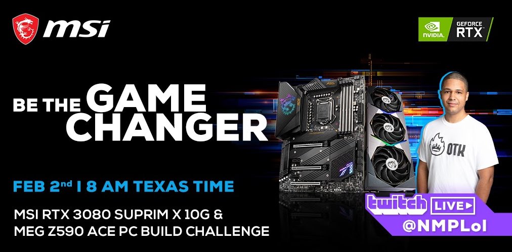 Tune in FEB 2nd on twitch.tv/Nmplol

3080 pc build!

#MSI #BeTheGameChanger #20YearsInTheMaking #SUPRIM #MSIZ590ACE #RTX #GamingMotherboard #GamingGraphicsCard