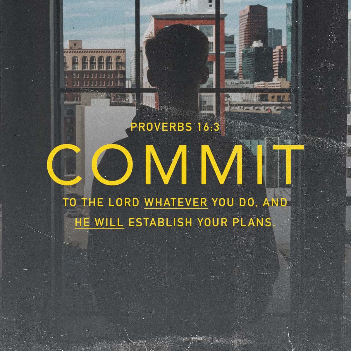 “Commit to the Lord whatever you do, and he will establish your plans.”

Proverbs 16:3