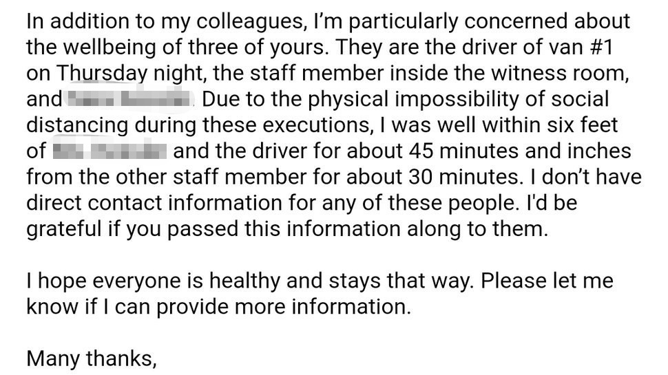 Three people I haven't been able to reach are (I believe) staff members of the "execution team." They were exposed for long periods the night of Corey Johnson's execution. They include the driver of one of the media vans and (I believe) a guard in the execution chamber. No names.