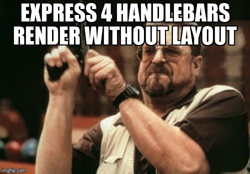 overflow_meme's tweet image. Express 4 handlebars render without layout stackoverflow.com/questions/3046… #nodejs #handlebarsjs #express