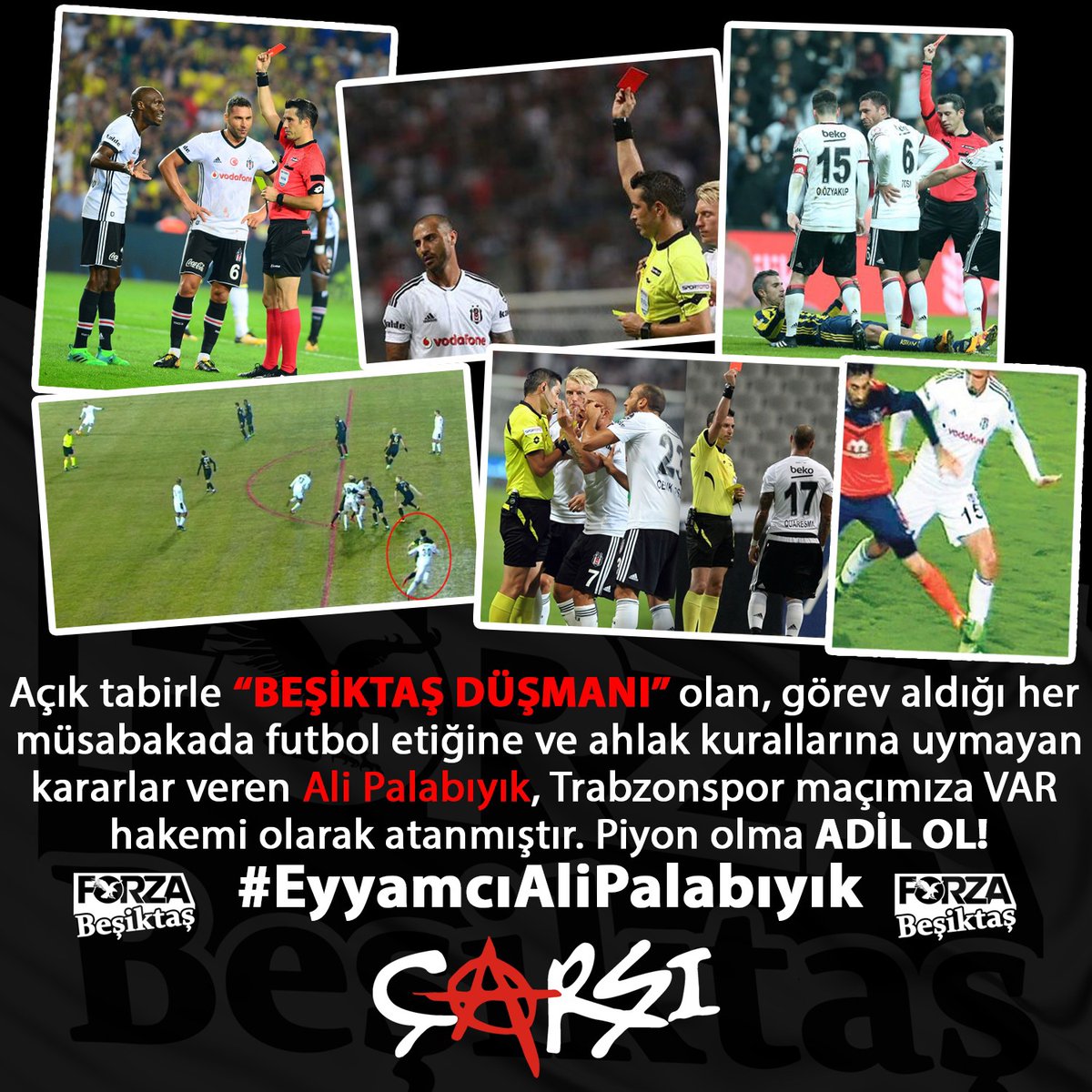 forzabesiktas's tweet photo. Açık tabirle “BEŞİKTAŞ DÜŞMANI” olan, görev aldığı her müsabakada futbol etiğine ve ahlak kurallarına uymayan
kararlar veren Ali Palabıyık, Trabzonspor maçımıza VAR hakemi olarak atanmıştır. Piyon olma, ADİL OL!
#EyyamcıAliPalabıyık https://t.co/Blptu2Bud8