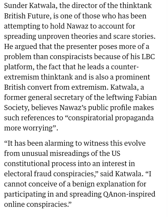 "Mr Nawaz denies that he has been drawn into conspiracy theory rhetoric & has threatened The Observer with legal action".I gave the newspaper my honest opinion of seeing this evolve from unusual misreadings of US politics to engaging in wild election & QAnon-inspired conspiracies