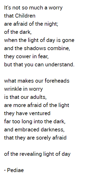 pen_apollo's tweet photo. It's not so much a worry that Children
are afraid of the night; of the dark,
when the light of day is gone and the shadows combine, they cower in fear,...

#poetsoftwitter #pediae 
#LekkiMassacre #MercyChinwo #poetsoftwitter Envy #Independence https://t.co/MnJyDc4G6F