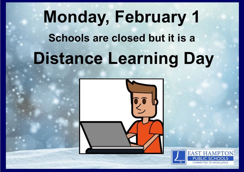 Monday, February 1 will be a distance learning day for all East Hampton Schools.  Schools will be closed on Monday; however, distance learning will occur and this will be considered an official day of school.