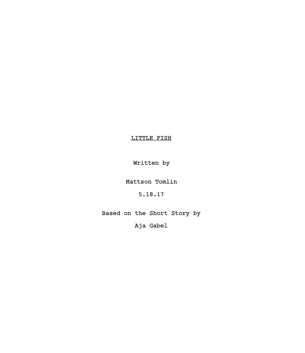 I finished the first draft of Little Fish in May of 17. While a lot of things changed between then and the first day of production, the characters and the soul of the story, which had been transferred from Aja's story to my script, were thankfully left completely intact.