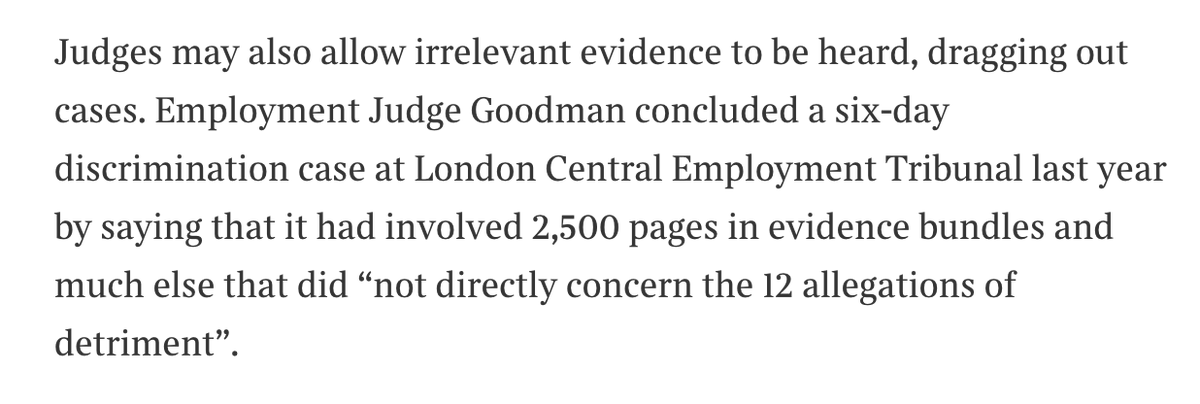 7. The example given here does not support the claim made. All it shows is that EJ Goodman criticised the parties for putting 2,500 pages of evidence in the bundles, some of which she did not see as relevant. It does not show she permitted any irrelevant evidence to be heard.