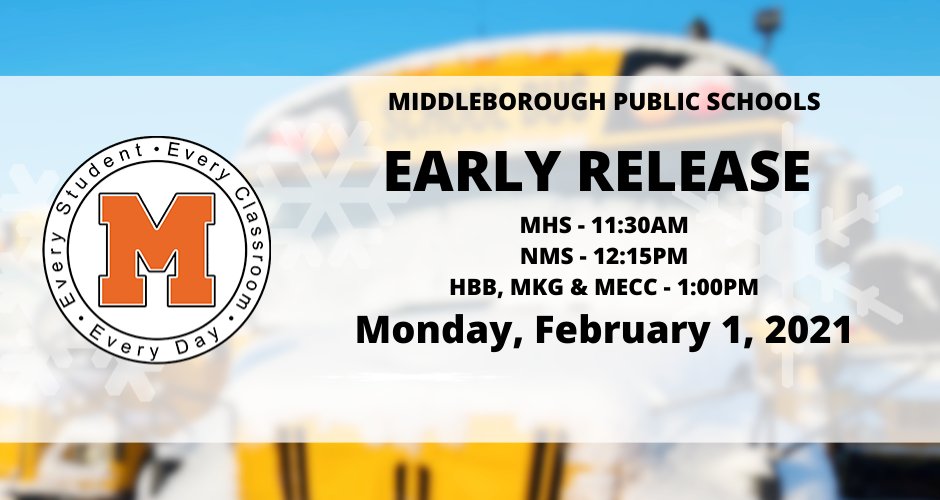 The Middleborough school system will be having an early release day for all students today, February 1, 2021. 
MHS - 11:30AM
NMS - 12:15pm
HBB, MKG &amp; MECC - 1:00pm

In addition, all of our after school and evening activities will be cancelled.