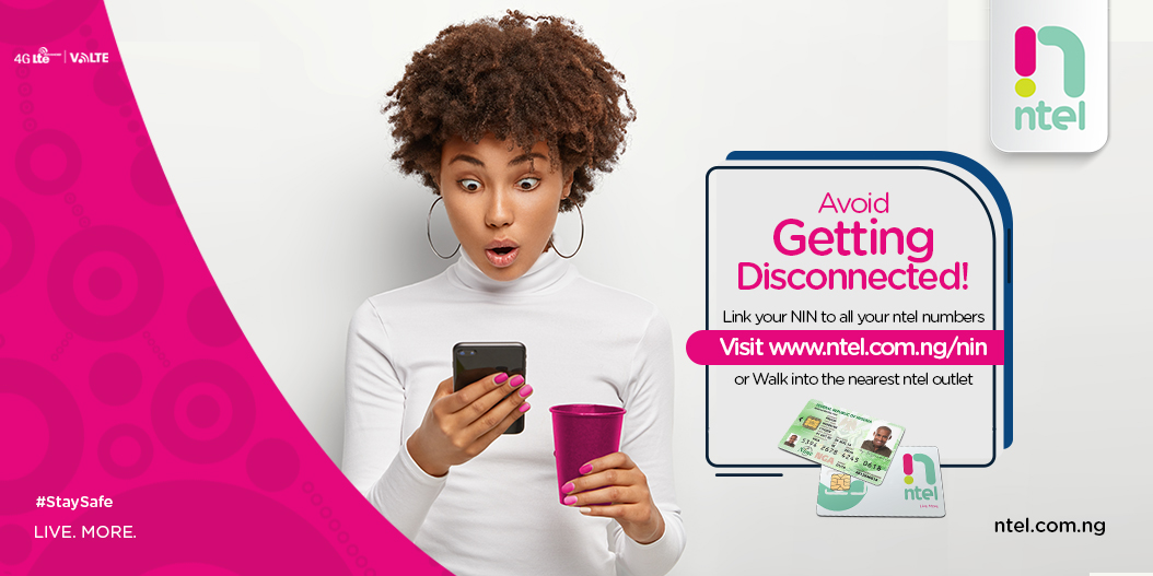 Avoid getting disconnected!
Link your NIN to all your ntel numbers

Visit ntel.com.ng/nin to get started

#LiveMore