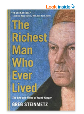 2. THE RICHEST MAN WHO EVER LIVED BY GREG STEINMETZJakob Fugger is often considered one of the very first capitalists ever. he helped fund expeditions to Asia and the America's, played power games with European royalty, and built a personal empire.