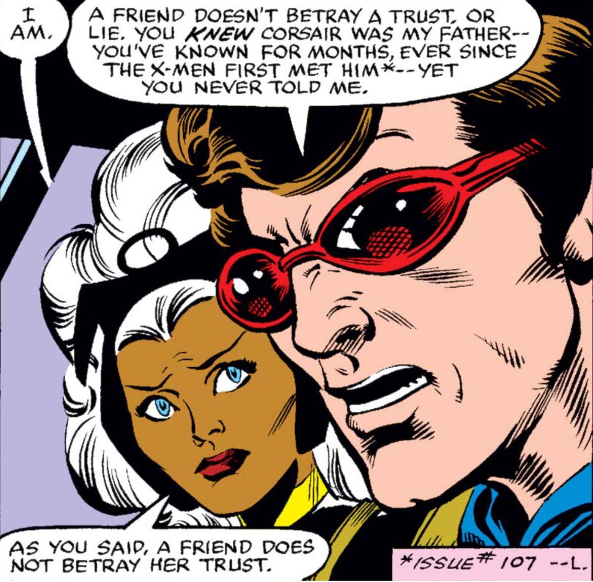 With the Sidri off their tail, Scott has time to confront his anger with Ororo. Even more than it does with Corsair, her "betrayal" cuts deep. His expectations mean Ororo's let him down, even if those expectations are unfair. Relationships remain among Scott's weaknesses.