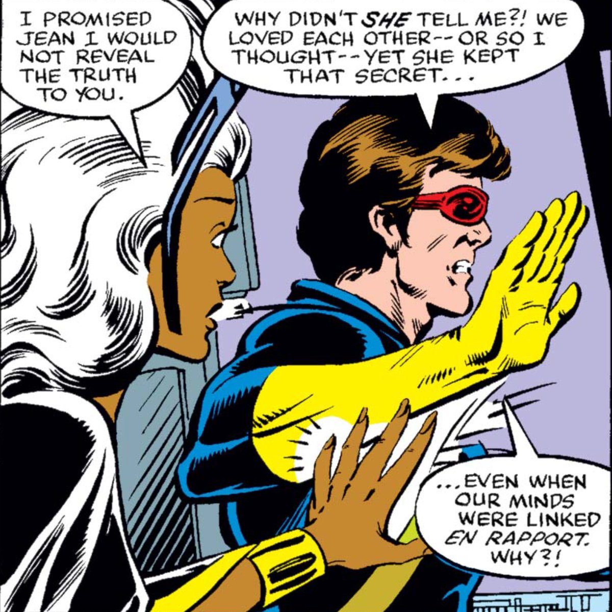 With the Sidri off their tail, Scott has time to confront his anger with Ororo. Even more than it does with Corsair, her "betrayal" cuts deep. His expectations mean Ororo's let him down, even if those expectations are unfair. Relationships remain among Scott's weaknesses.