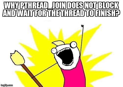 overflow_meme's tweet image. Why pthread_join does not block and wait for the thread to finish? stackoverflow.com/questions/6598… #pthreads #multithreading #operatingsystem #c
