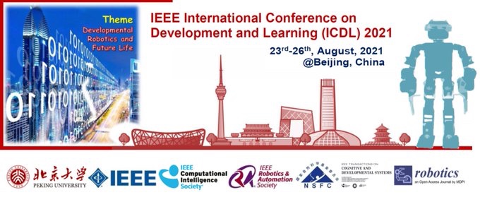 IEEE Int. Conf, on Development and Learning (ICDL) 2021
(11th edition of ICDL-EPIROB)
Conf. dates: Aug 23-26, 2021
icdl-2021.org Beijing, China 
IEEE ICDL 2021 may be held virtually due to COVID-19.
Submission Deadline (papers/tut/worksh): March 15th, 2021 @ICDL_EpiRob