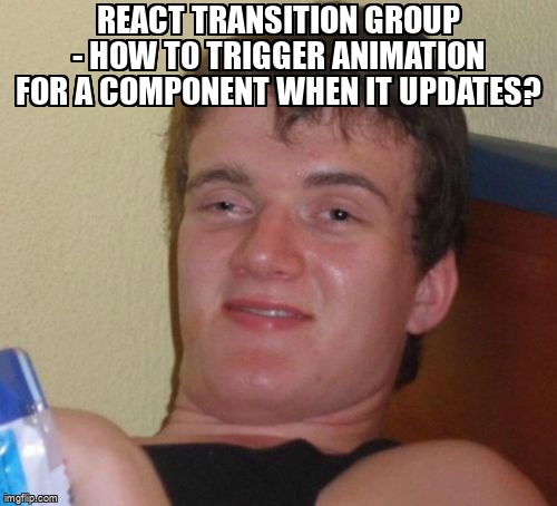 overflow_meme's tweet image. React Transition Group - How to trigger animation for a component when it updates? stackoverflow.com/questions/6600… #reacttransitiongroup #javascript #reactjs #css