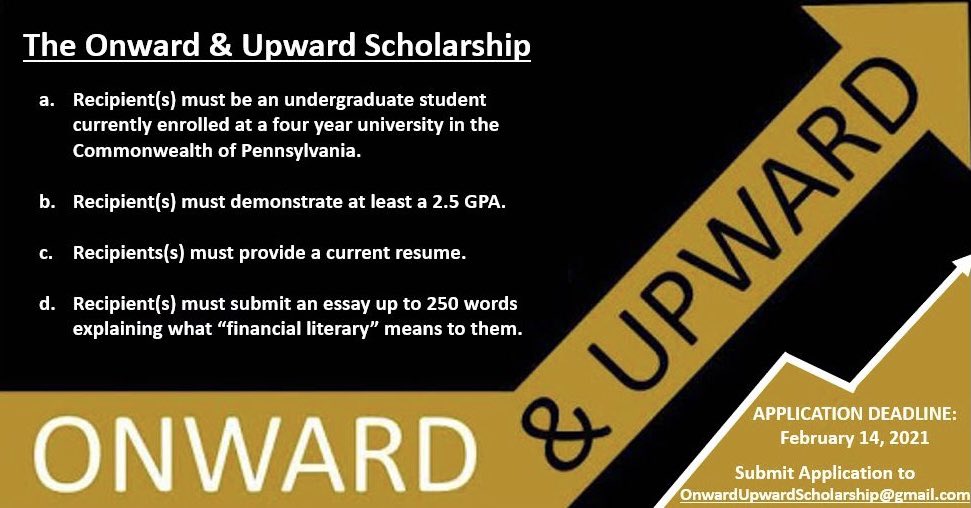 The “Onward and Upward Scholarship” was designed to provide financial assistance for undergraduate students enrolled at a 4-year accredited college/university in the Commonwealth of Pennsylvania.

Recipient(s) will be awarded up to $1,750 for the Spring 2021 semester.