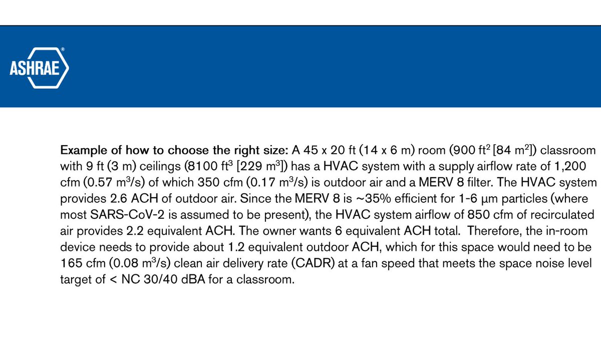 Good example of sizing a portable air cleaner for a classroom with a MERV-8 filter already present in the HVAC system to achieve 6 air changes per hour equivalent.Link (PDF):  https://www.ashrae.org/file%20library/technical%20resources/covid-19/in-room-air-cleaner-guidance-for-reducing-covid-19-in-air-in-your-space-or-room.pdf/3