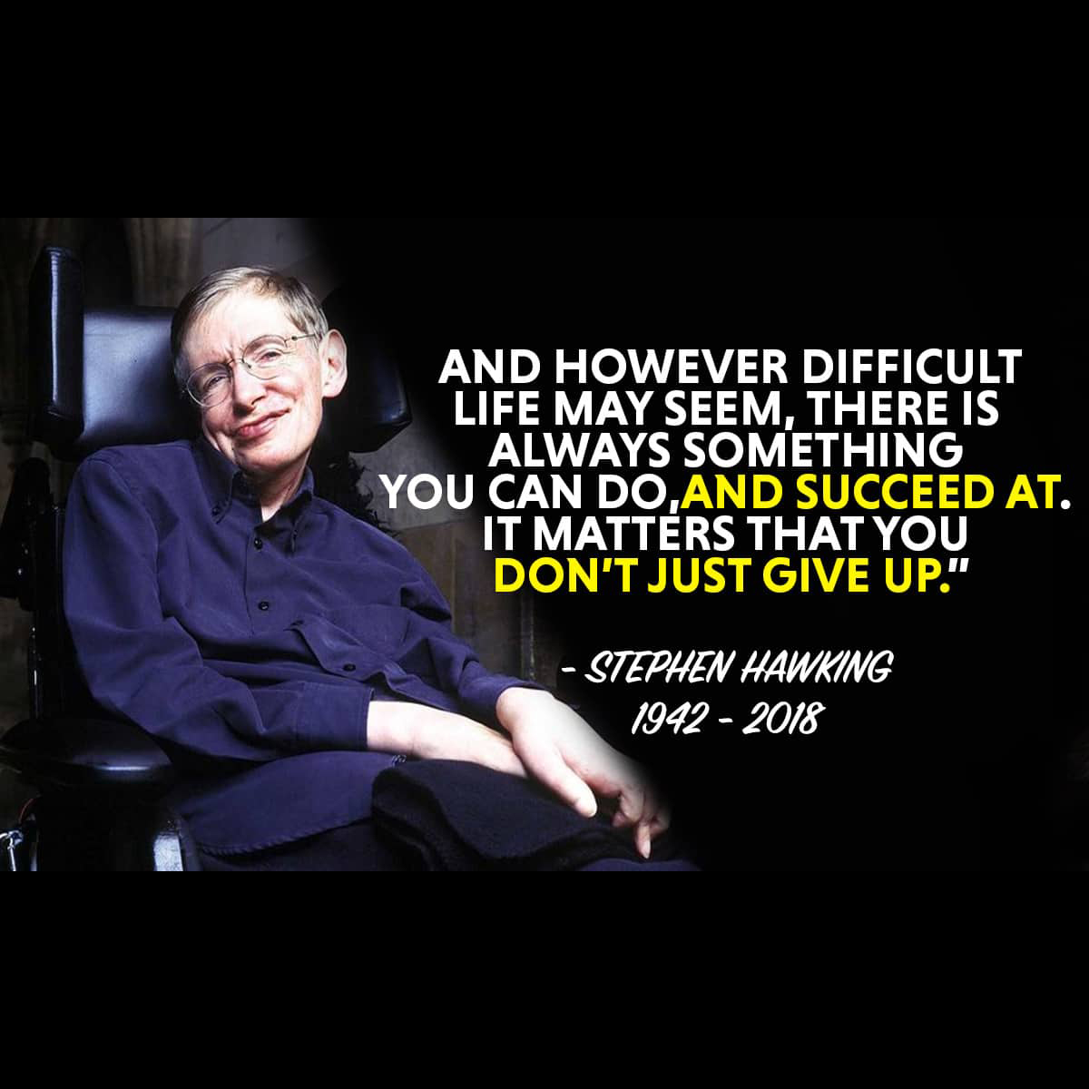 WhatsUpInSpace's tweet photo. 🚀 "However difficult life may seem, there is always something you can do, and succeed at. It only matters that you don't just give up" 👽

- Stephen Hawking

#SpaceQuote #StephenHawking #Physics #Astronomy #Cosmology #InspirationalQuote #InspirationalQuotes https://t.co/l94EmUukAx