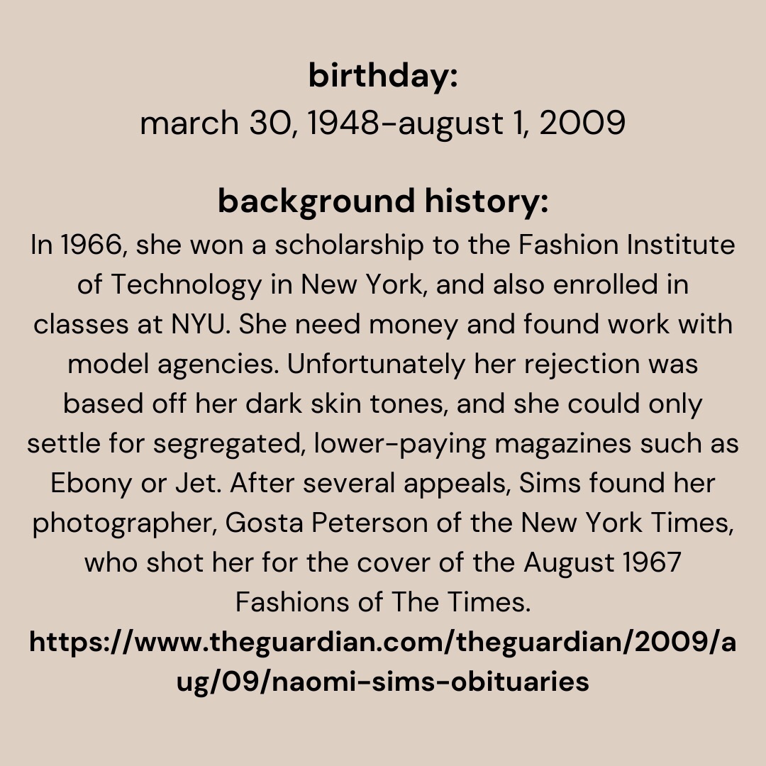 Feb. is black history month, and as a group we would like to share more about our role models. 
-
Naomi Sims is the first widely credited African American supermodel. 
-
Graphic designed by Angie Chen
