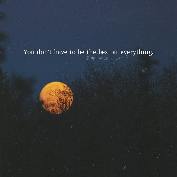 Her şeyde en iyi olmak zorunda değilsin.