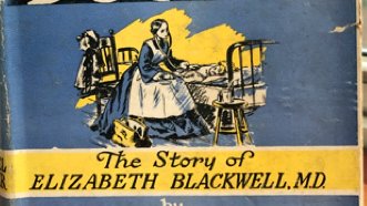 If you’ve met Elizabeth Blackwell, it was probably in a children’s book. There’s always a well-dressed young woman and a stethoscope.