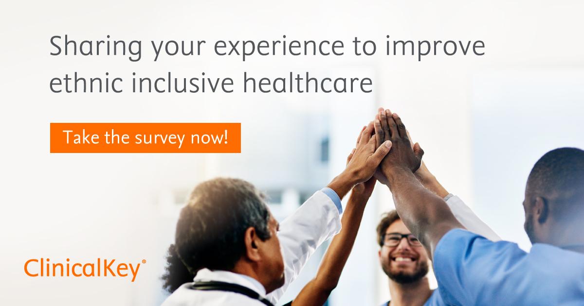 ClinicalKey's tweet photo. We want to hear from YOU. Help us increase the quality of healthcare for ethnic minorities. ClinicalKey offers inclusive content &amp; it’s conducting a pilot project in the UK. Your answers to this survey will help us to shape our activities for you. https://t.co/jMkTHPe3oN https://t.co/ZNVEAE5tBc