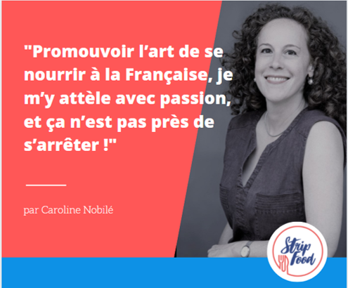Promouvoir l’art de se nourrir à la Française, je m’y attèle avec passion, et ça n’est pas près de s’arrêter ! 

par <a href="/caronobileparis/">Nobilé  Caroline</a> pour <a href="/StripFood/">StripFood 🍽</a>  stripfood.fr/?p=9014
