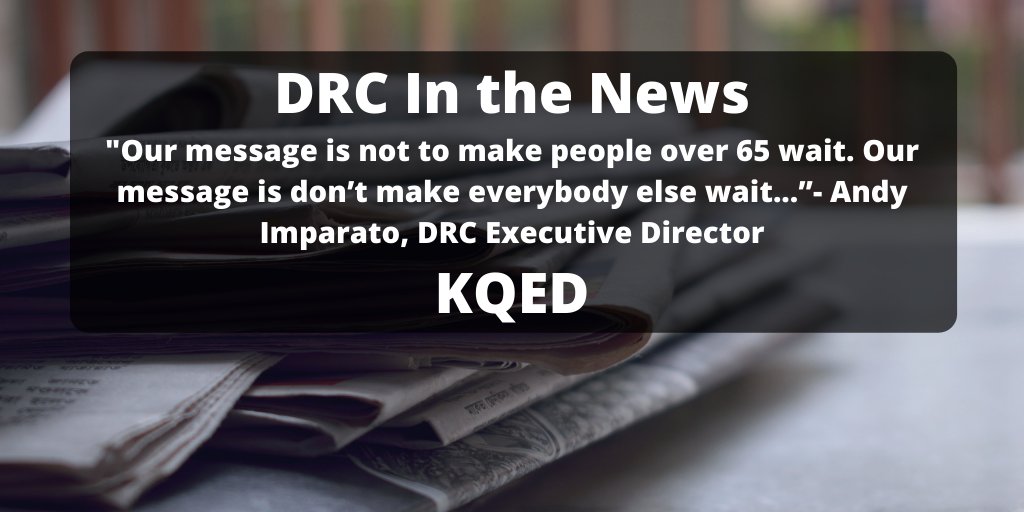 Pile of newspapers with text overlay DRC In the News "Our message is not to make people over 65 wait. Our message is don’t make everybody else wait...”- Andy Imparato, DRC Executive Director KQED