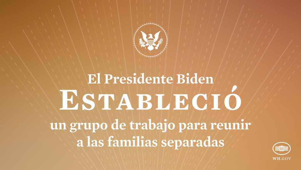 El Presidente Biden estableció un grupo de trabajo para reunir a las familias separadas