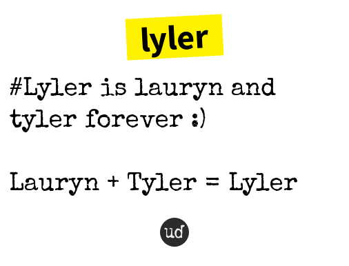 urbandictionary's tweet photo. @EMVPIID_ lyler: #Lyler is lauryn and tyler forever :) https://t.co/Km2Dwmu7Hi https://t.co/DL6D6VfO4w
