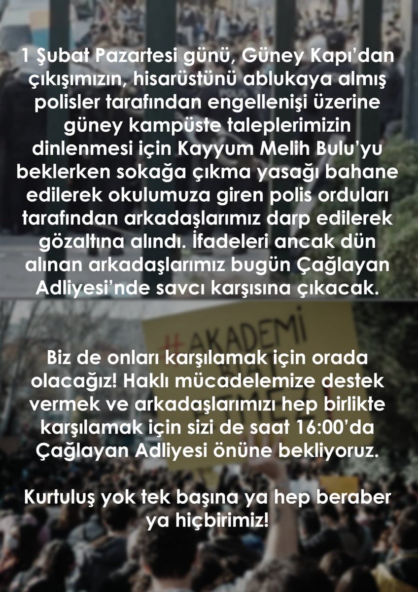 Özerk üniversiteler için, demokratik protesto haklarımız için, ifade özgürlüğünü savunan herkesi 
BUGÜN 16:00’da Çağlayan Adliyesi’ne çağırıyoruz.
Kurtuluş yok tek başına, ya HEP BERABER ya hiçbirimiz!
#HerYerBoğaziçiHerYerDireniş
#AşağıBakmayacağız
#BoğaziçiDireniyor