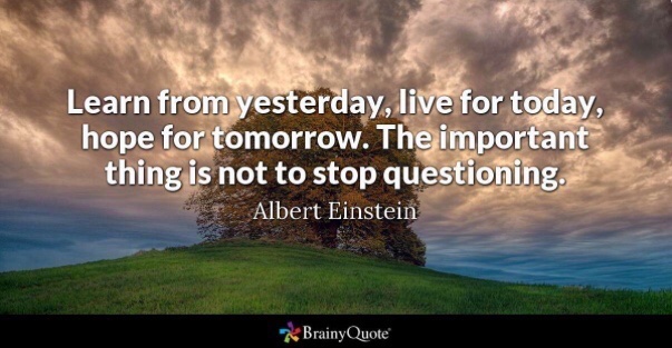 #WednesdayWisdom Learn from yesterday, live for today, hope for tomorrow. The important thing is not to stop questioning. - Einstein #quote #quotes pic @BrainyQuote